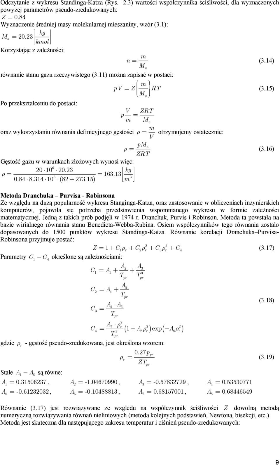 15) Po rzekształenu do osta: ZRT = m M a m oraz wykorzystanu równana defnyjnego gęstoś ρ = otrzymujemy ostatezne: M ρ = a (.16) ZRT Gęstość gazu w warunkah złożowyh wynos wę: 6 0 10 0. kg ρ = = 16.