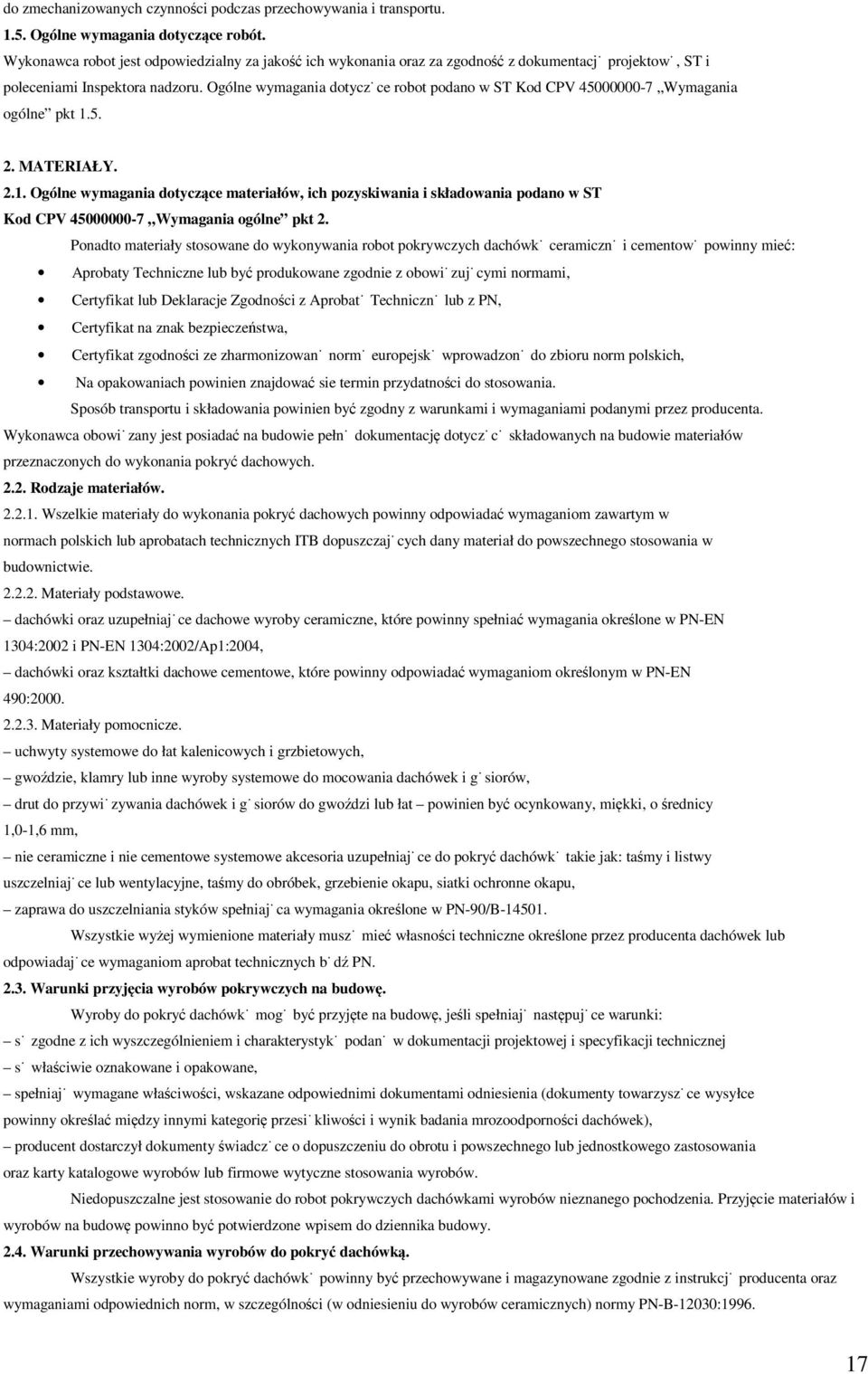 Ogólne wymagania dotyczące robot podano w ST Kod CPV 45000000-7 Wymagania ogólne pkt 1.