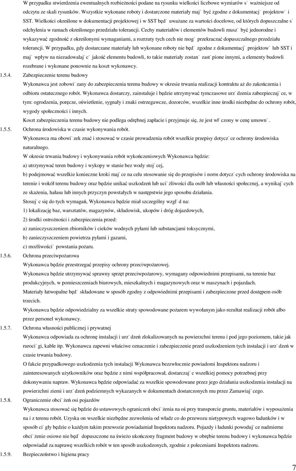 Wielkości określone w dokumentacji projektowej i w SST będą uważane za wartości docelowe, od których dopuszczalne są odchylenia w ramach określonego przedziału tolerancji.