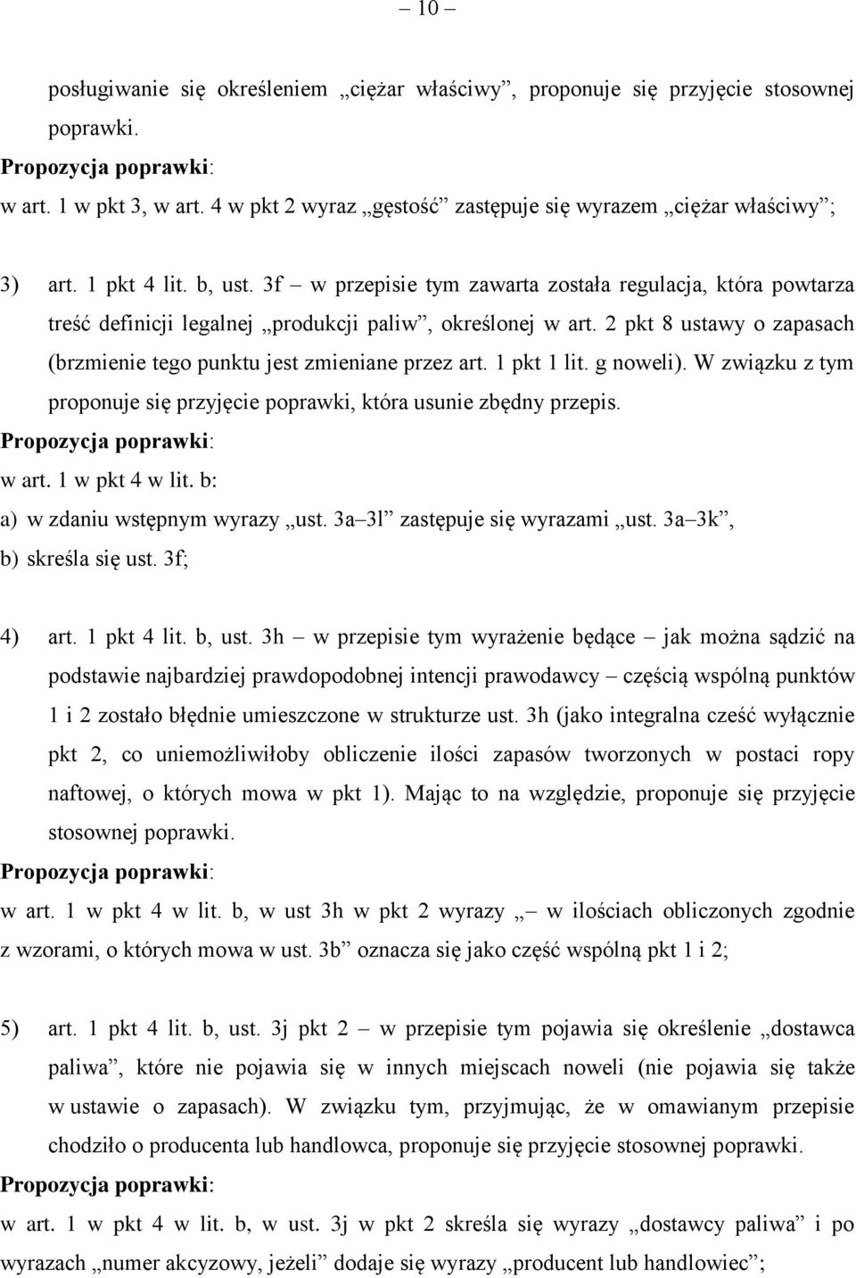 2 pkt 8 ustawy o zapasach (brzmienie tego punktu jest zmieniane przez art. 1 pkt 1 lit. g noweli). W związku z tym proponuje się przyjęcie poprawki, która usunie zbędny przepis. w art.