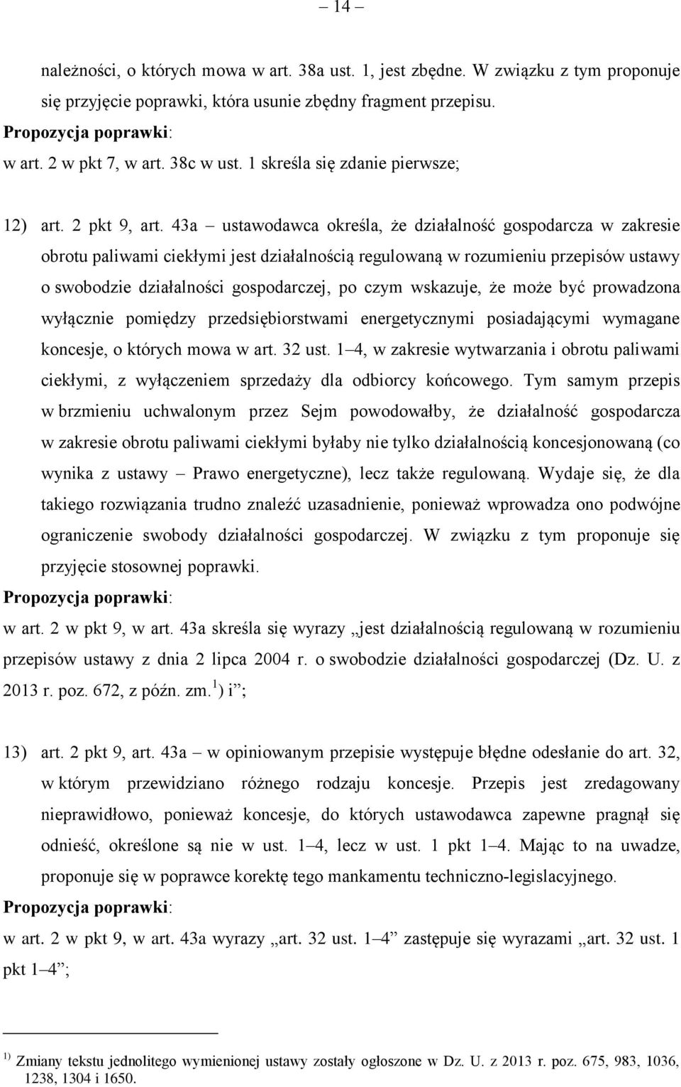 43a ustawodawca określa, że działalność gospodarcza w zakresie obrotu paliwami ciekłymi jest działalnością regulowaną w rozumieniu przepisów ustawy o swobodzie działalności gospodarczej, po czym