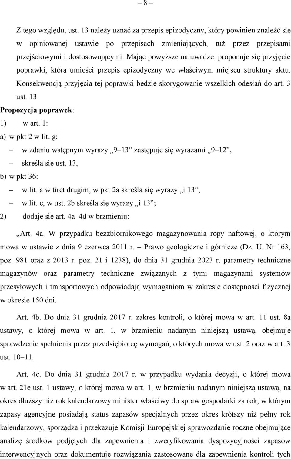 Konsekwencją przyjęcia tej poprawki będzie skorygowanie wszelkich odesłań do art. 3 ust. 13. Propozycja poprawek: 1) w art. 1: a) w pkt 2 w lit.