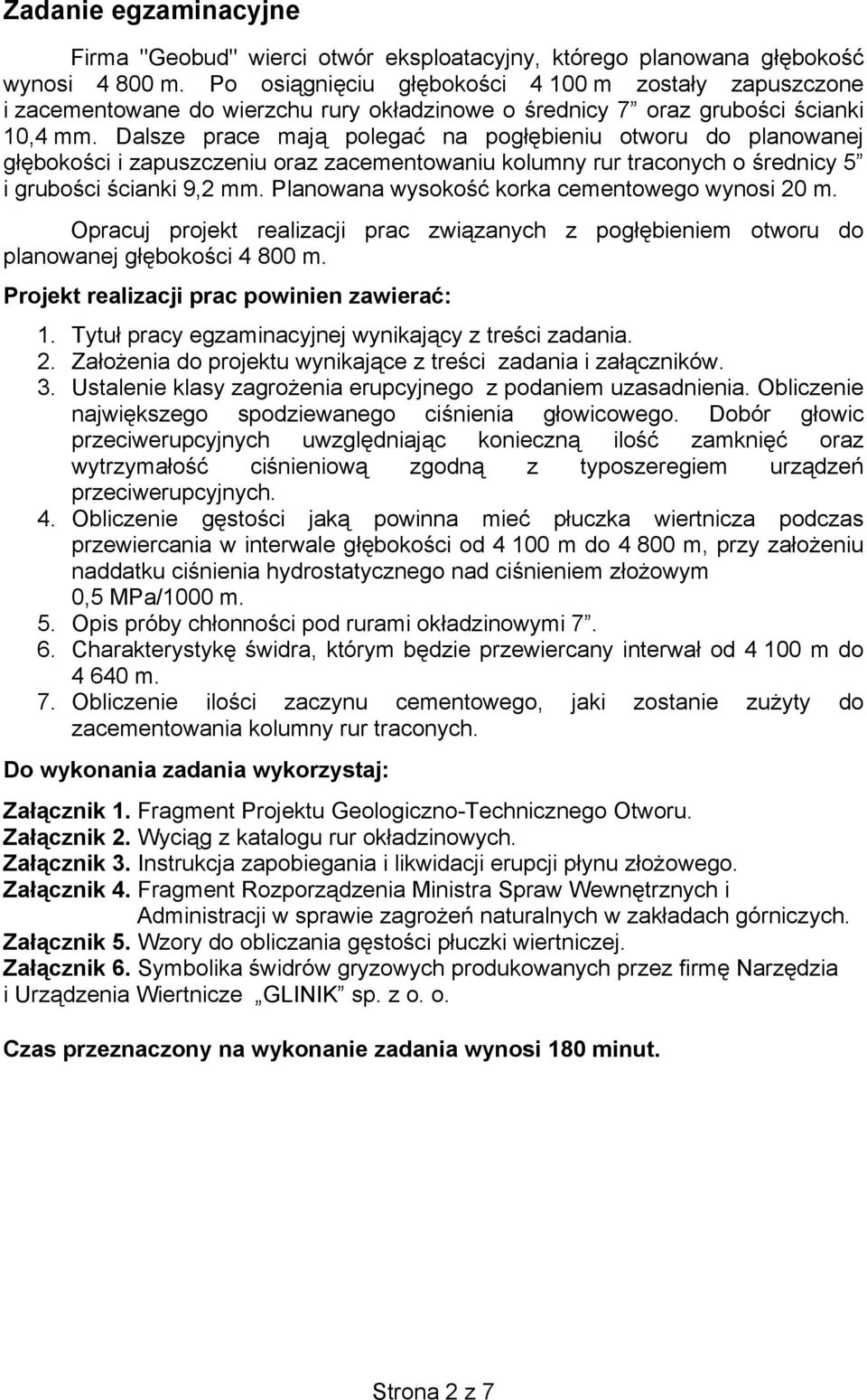 Dalsze prace maj polega na pog bieniu otworu do planowanej g boko ci i zapuszczeniu oraz zacementowaniu kolumny rur traconych o rednicy 5 i grubo ci cianki 9,2 mm.