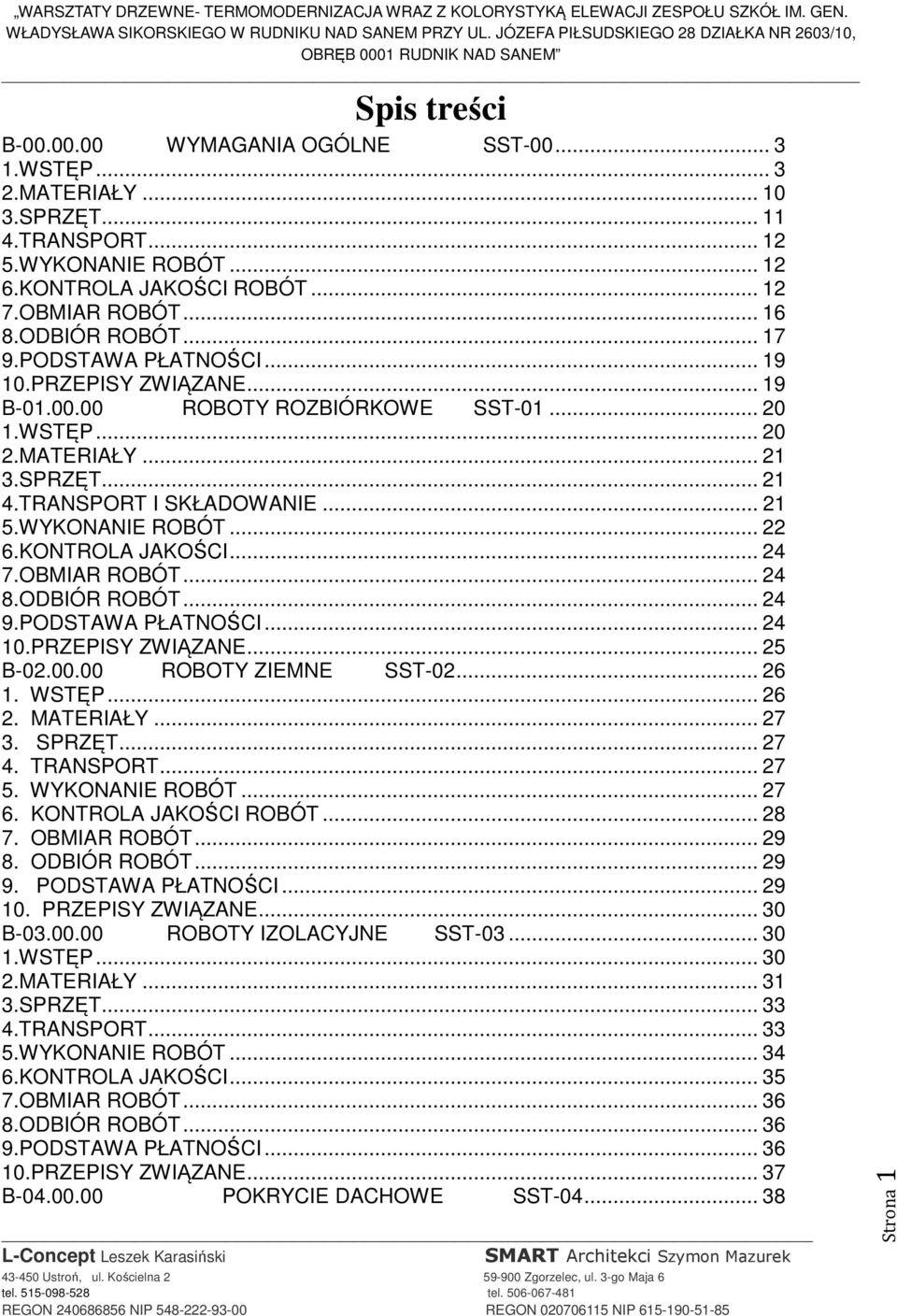 WYKONANIE ROBÓT... 22 6.KONTROLA JAKOŚCI... 24 7.OBMIAR ROBÓT... 24 8.ODBIÓR ROBÓT... 24 9.PODSTAWA PŁATNOŚCI... 24 10.PRZEPISY ZWIĄZANE... 25 B-02.00.00 ROBOTY ZIEMNE SST-02... 26 1. WSTĘP... 26 2.