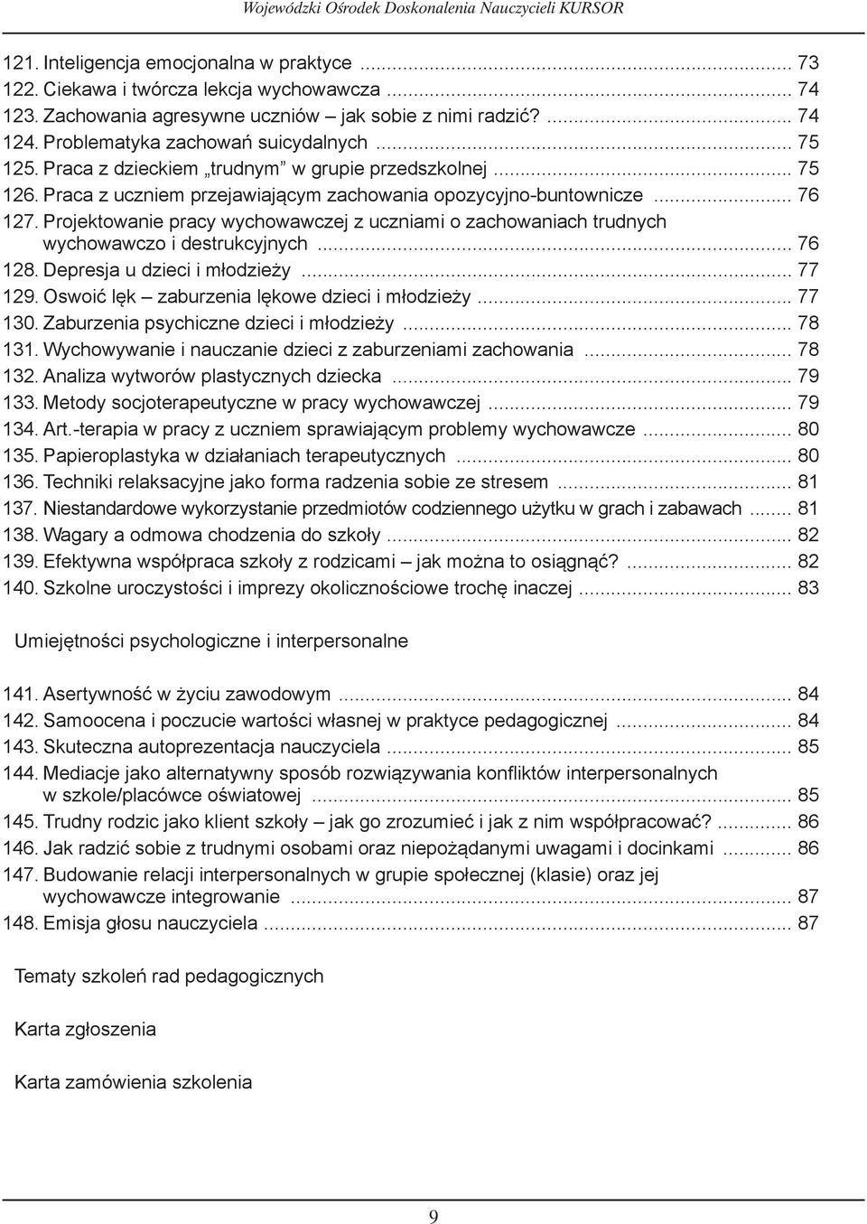 Projektowanie pracy wychowawczej z uczniami o zachowaniach trudnych wychowawczo i destrukcyjnych... 7 128. Depresja u dzieci i młodzieży... 77 129. Oswoić lęk zaburzenia lękowe dzieci i młodzieży.