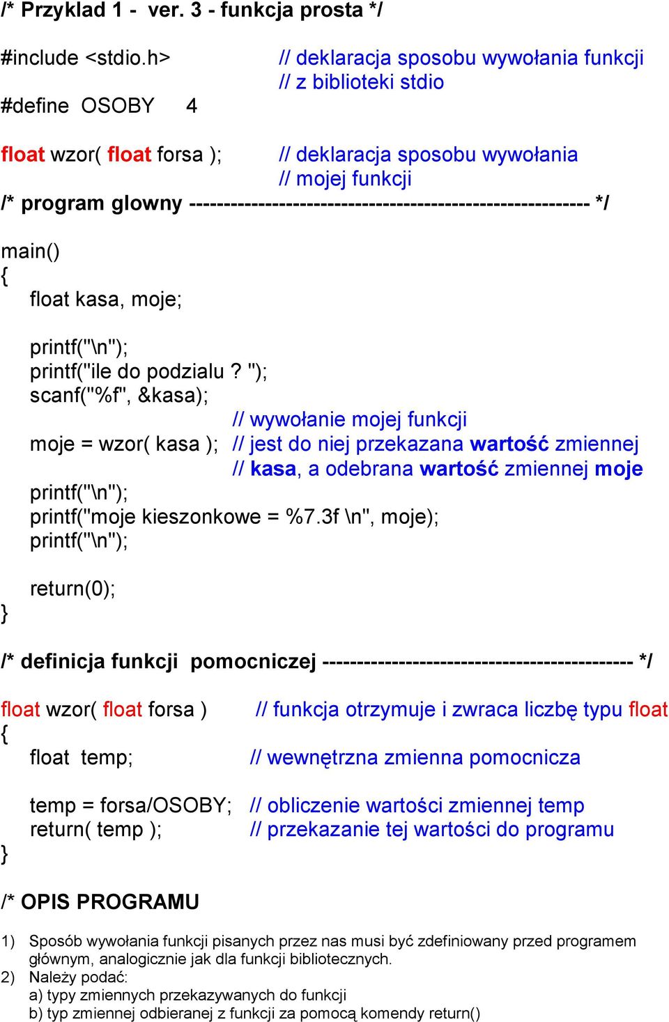 ---------------------------------------------------------- */ main() float kasa, moje; printf("ile do podzialu?