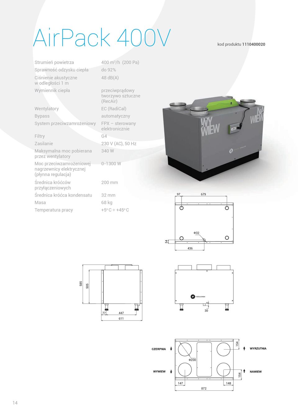 Zasilanie 230 V (AC), 50 Hz Maksymalna moc pobierana 340 W przez wentylatory Moc przeciwzamrożeniowej 0-1300 W nagrzewnicy elektrycznej (płynna regulacja) Średnica