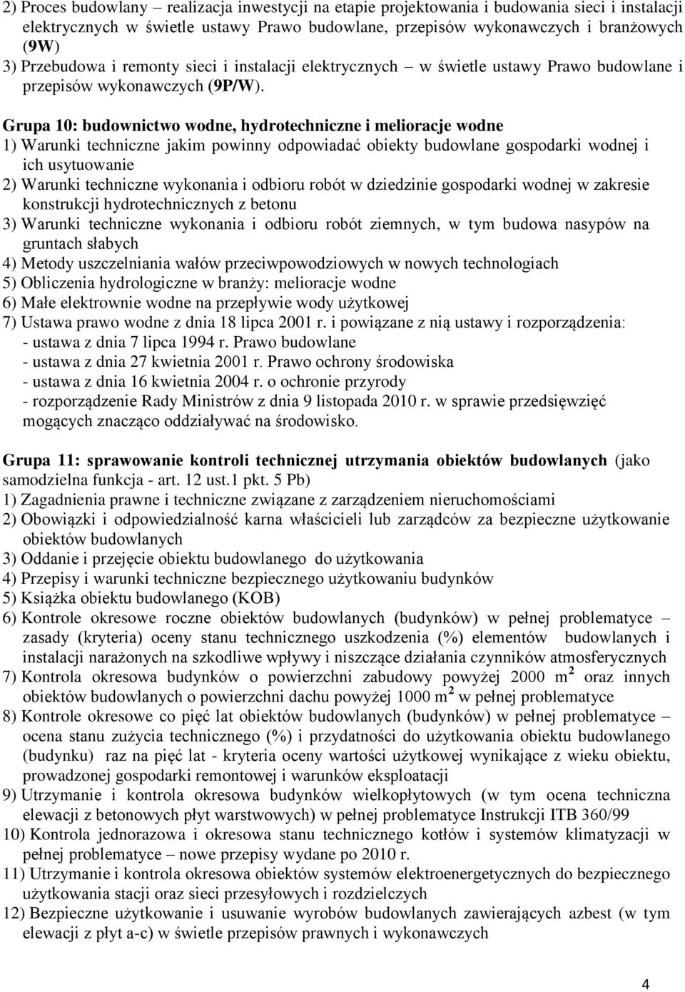 Grupa 10: budownictwo wodne, hydrotechniczne i melioracje wodne 1) Warunki techniczne jakim powinny odpowiadać obiekty budowlane gospodarki wodnej i ich usytuowanie 2) Warunki techniczne wykonania i