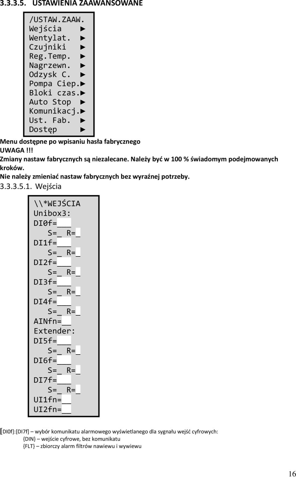 Nie należy zmieniać nastaw fabrycznych bez wyraźnej potrzeby. 3.3.3.5.1.