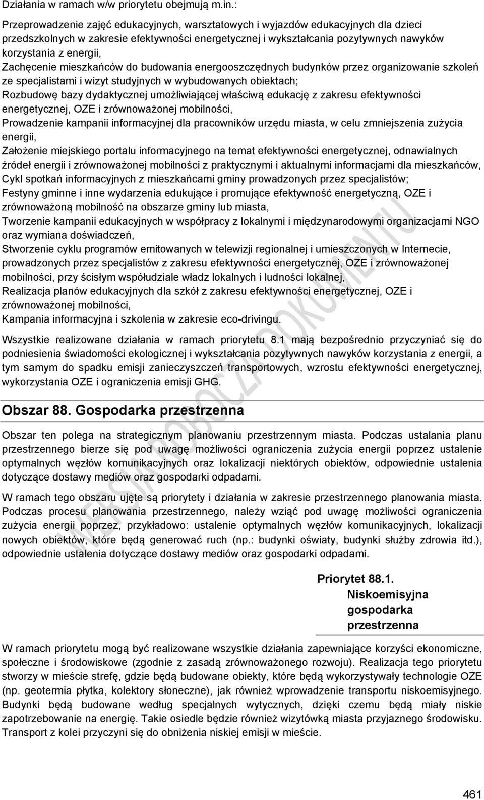 Zachęcenie mieszkańców do budowania energooszczędnych budynków przez organizowanie szkoleń ze specjalistami i wizyt studyjnych w wybudowanych obiektach; Rozbudowę bazy dydaktycznej umożliwiającej