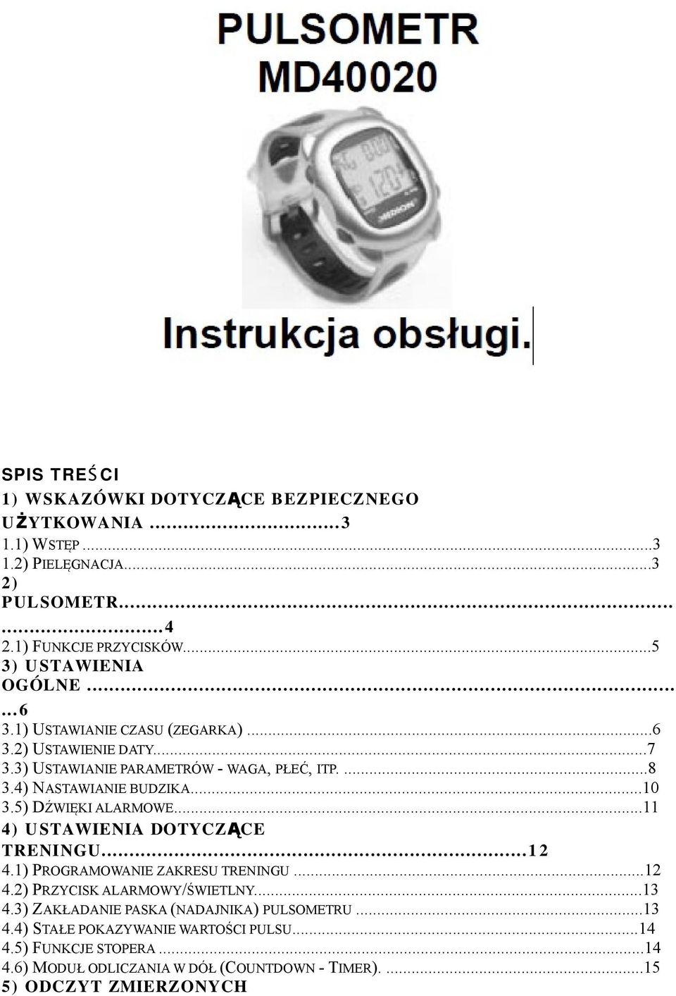 4) NASTAWIANIE BUDZIKA...10 3.5) DŹWIĘKI ALARMOWE...11 4) U STAWIENIA DOTYCZĄCE TRENINGU...1 2 4.1) PROGRAMOWANIE ZAKRESU TRENINGU...12 4.