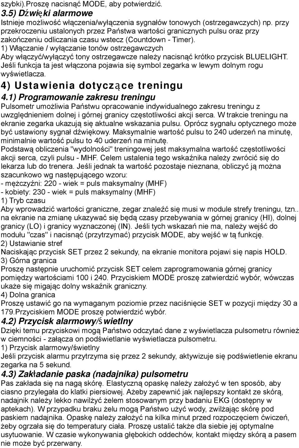 1) Włączanie / wyłączanie tonów ostrzegawczych Aby włączyć/wyłączyć tony ostrzegawcze należy nacisnąć krótko przycisk BLUELIGHT.