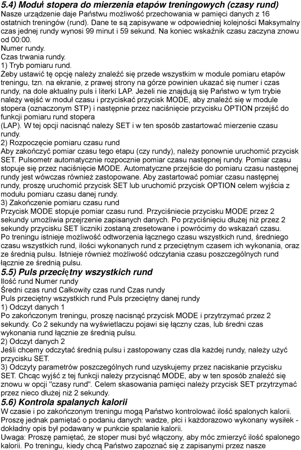 1) Tryb pomiaru rund. Żeby ustawić tę opcję należy znaleźć się przede wszystkim w module pomiaru etapów treningu, tzn.