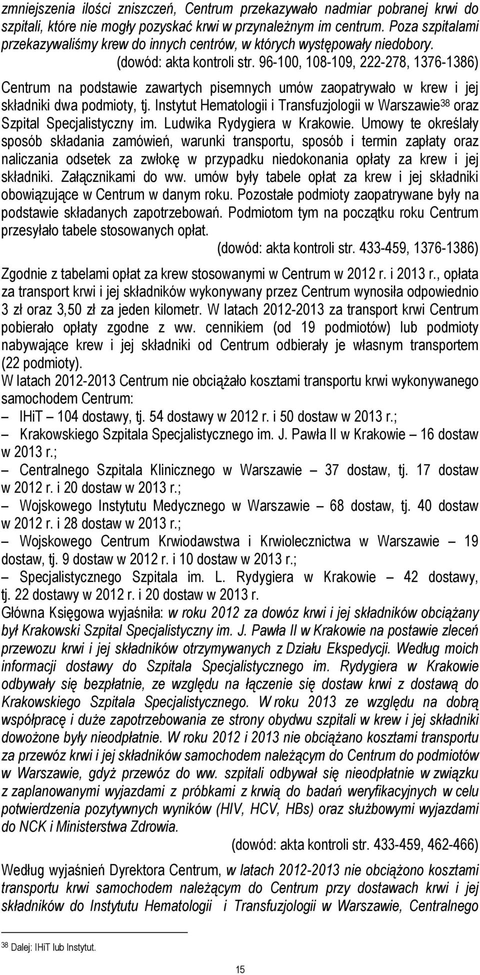 96-100, 108-109, 222-278, 1376-1386) Centrum na podstawie zawartych pisemnych umów zaopatrywało w krew i jej składniki dwa podmioty, tj.