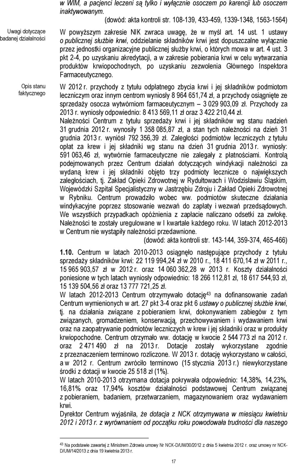 1 ustawy o publicznej służbie krwi, oddzielanie składników krwi jest dopuszczalne wyłącznie przez jednostki organizacyjne publicznej służby krwi, o których mowa w art. 4 ust.