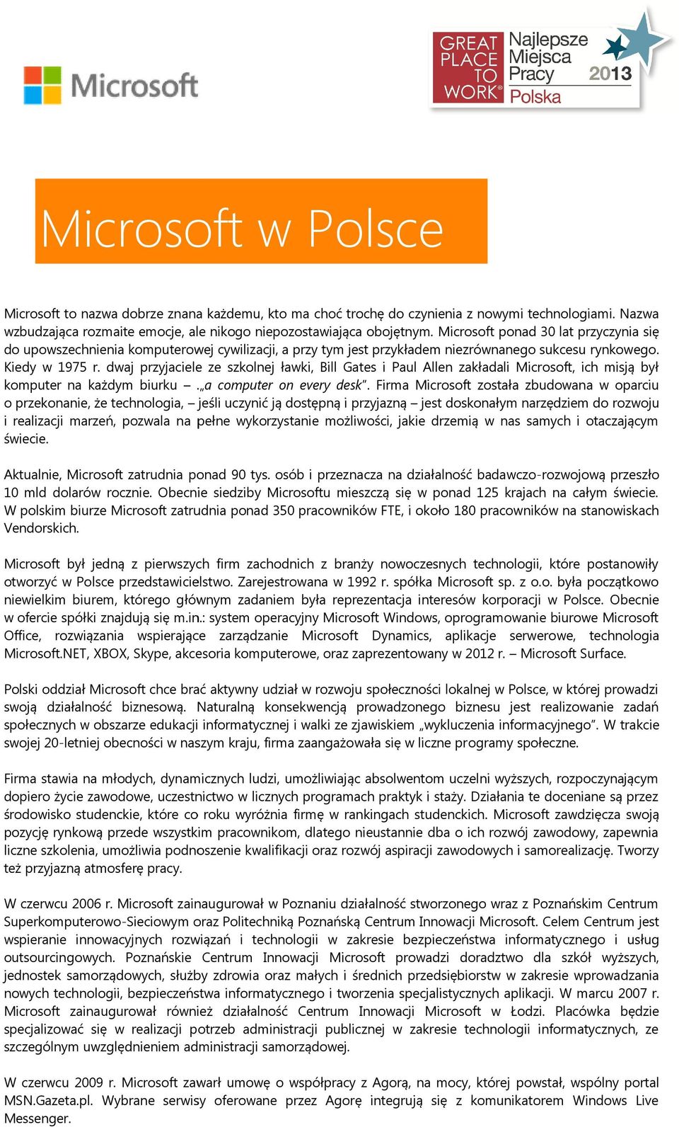 dwaj przyjaciele ze szkolnej ławki, Bill Gates i Paul Allen zakładali Microsoft, ich misją był komputer na każdym biurku. a computer on every desk.