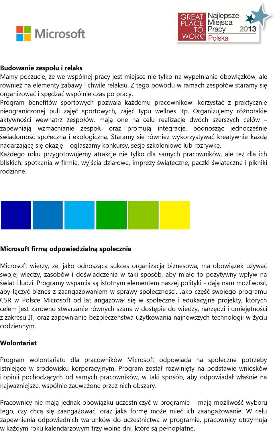 Program benefitów sportowych pozwala każdemu pracownikowi korzystać z praktycznie nieograniczonej puli zajęć sportowych, zajęć typu wellnes itp.