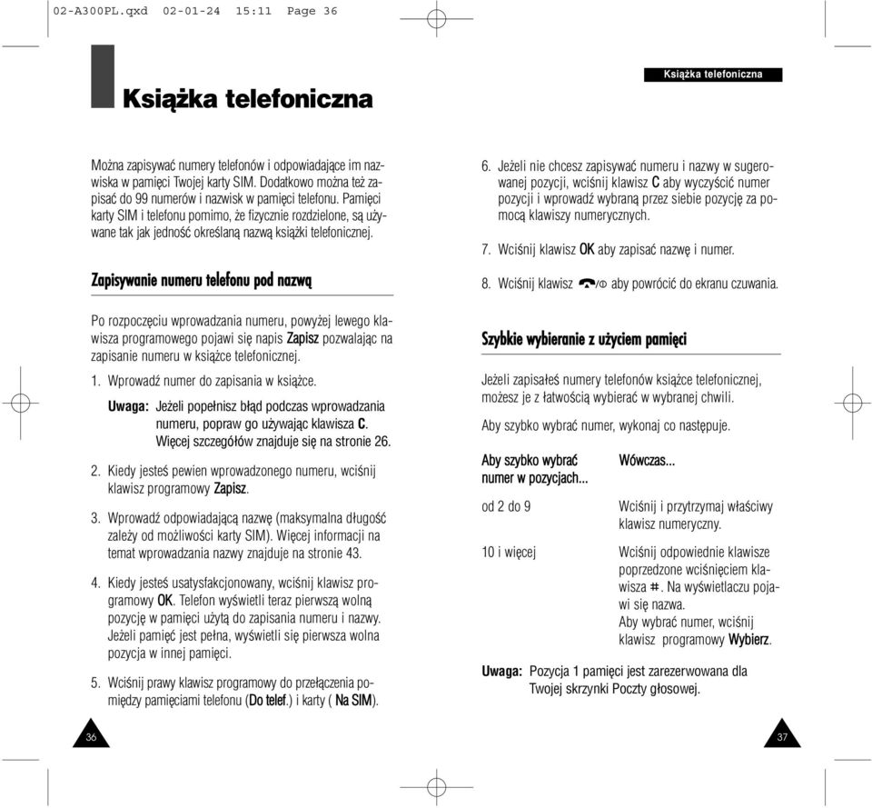 Zapisywanie numeru telefonu pod nazwą Po rozpoczêciu wprowadzania numeru, powy ej lewego klawisza programowego pojawi siê napis Zapisz pozwalaj¹c na zapisanie numeru w ksi¹ ce telefonicznej. 1.