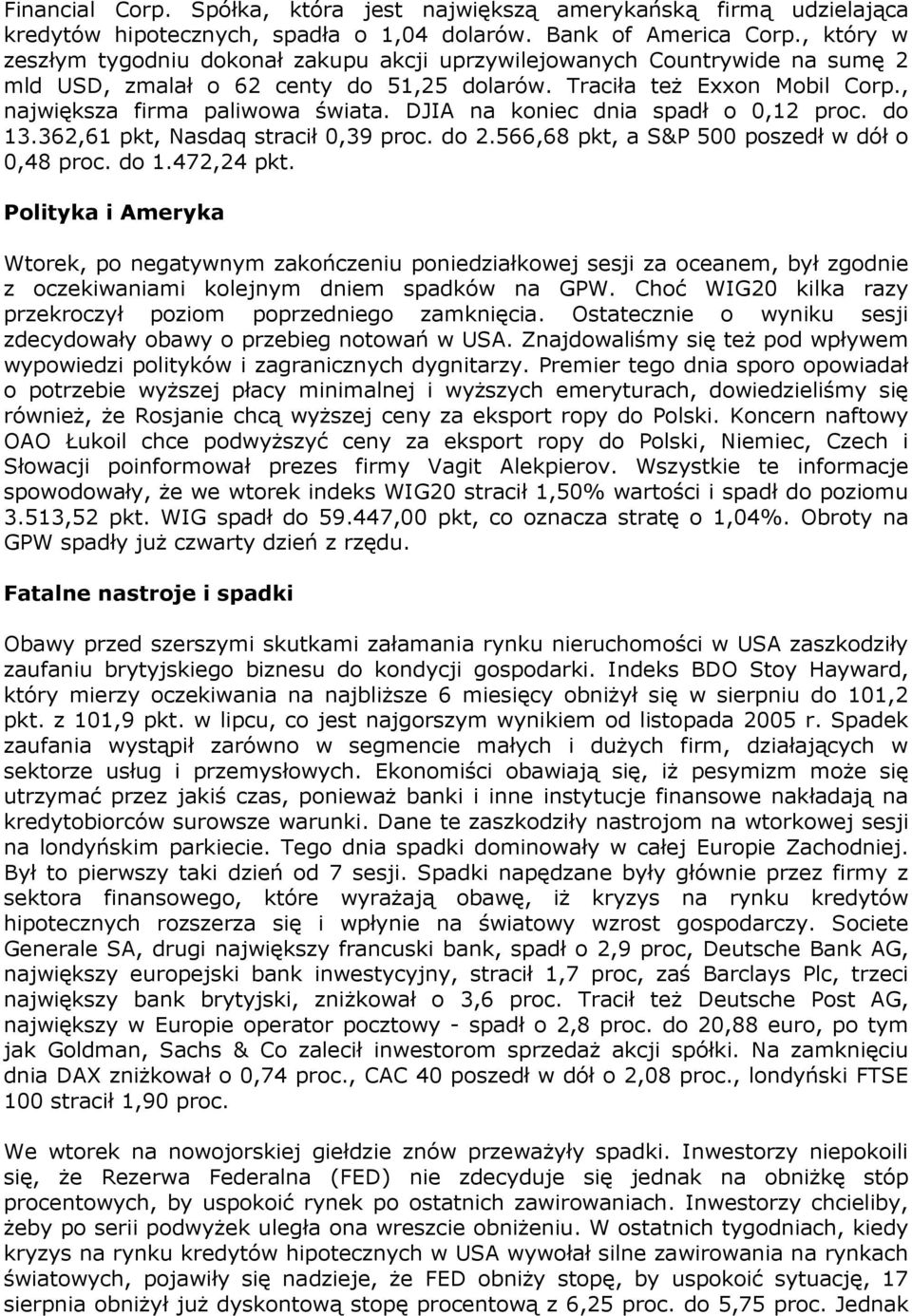 DJIA na koniec dnia spadł o 0,12 proc. do 13.362,61 pkt, Nasdaq stracił 0,39 proc. do 2.566,68 pkt, a S&P 500 poszedł w dół o 0,48 proc. do 1.472,24 pkt.