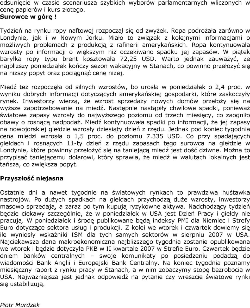 Ropa kontynuowała wzrosty po informacji o większym niŝ oczekiwano spadku jej zapasów. W piątek baryłka ropy typu brent kosztowała 72,25 USD.