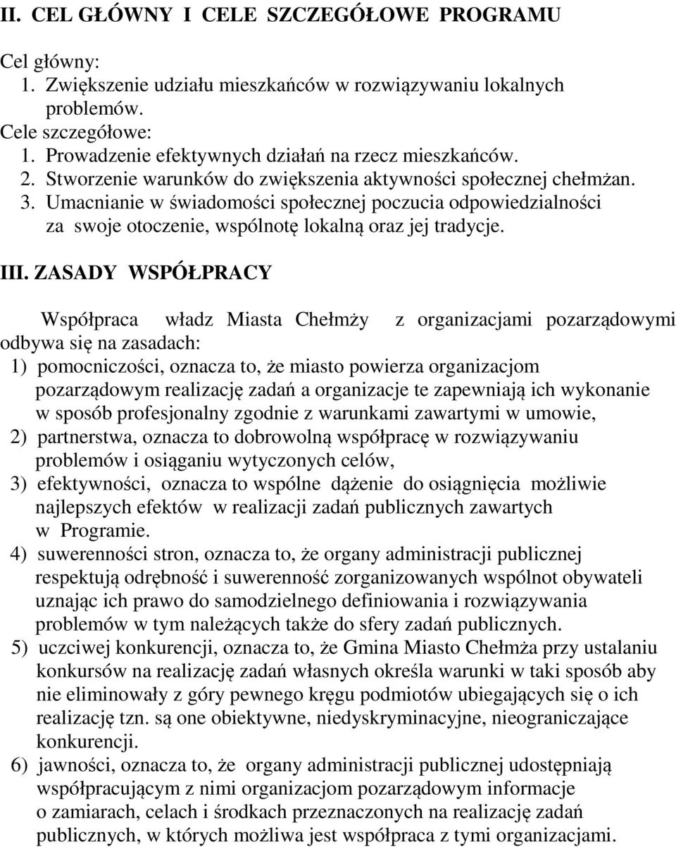 Umacnianie w świadomości społecznej poczucia odpowiedzialności za swoje otoczenie, wspólnotę lokalną oraz jej tradycje. III.