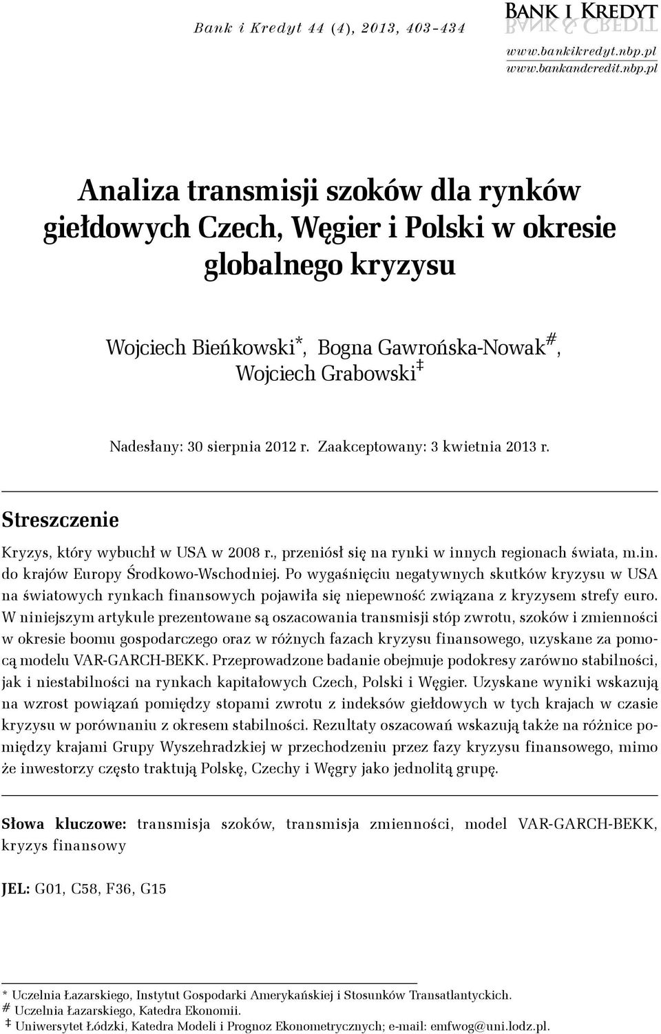 pl Analiza ransmisji szoków dla rynków giełdowych Czech, Węgier i Polski w okresie globalnego kryzysu Wojciech Bieńkowski*, Bogna Gawrońska-Nowak #, Wojciech Grabowski Nadesłany: 3 sierpnia 212 r.