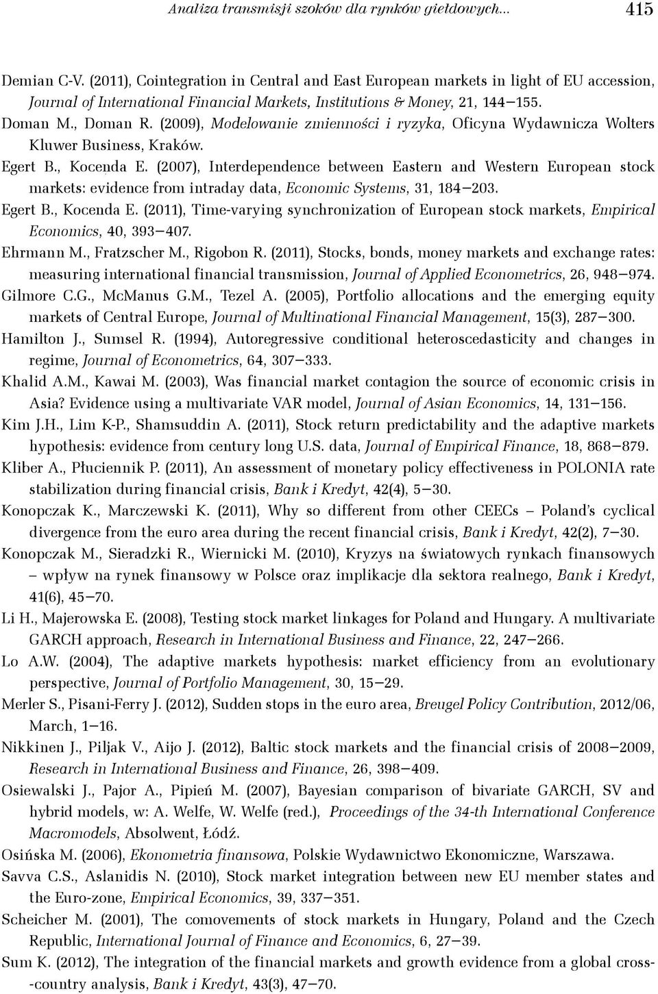 (29), Modelowanie zmienności i ryzyka, Oficyna Wydawnicza Wolers Kluwer Business, Kraków. Eger B., Kocenda E.