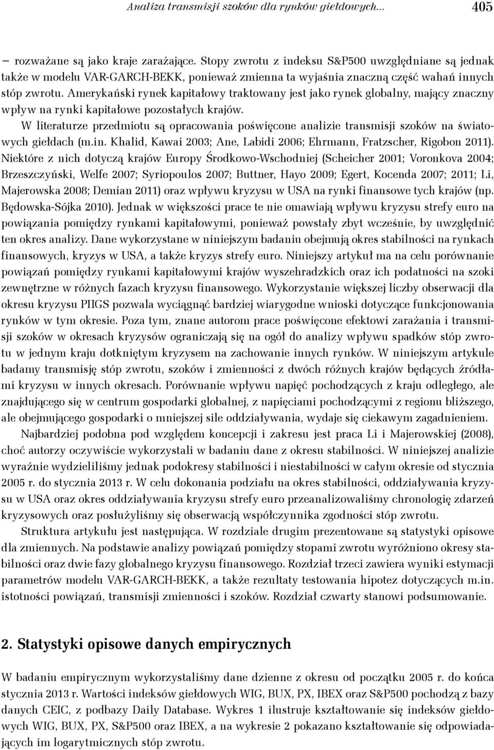 Amerykański rynek kapiałowy rakowany jes jako rynek globalny, mający znaczny wpływ na rynki kapiałowe pozosałych krajów.