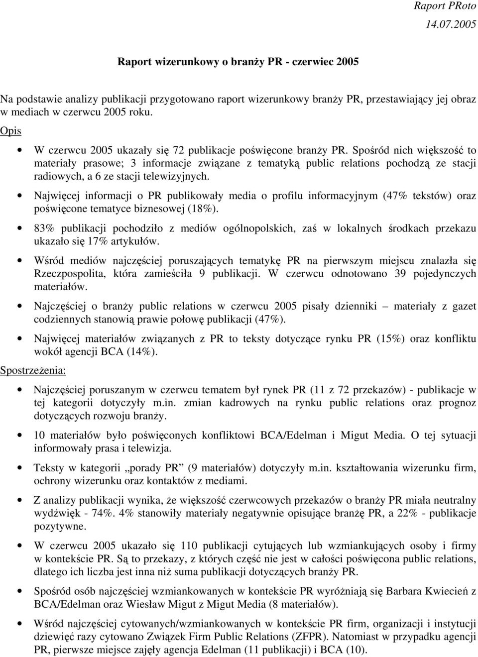 Spośród nich większość to materiały prasowe; informacje związane z tematyką public relations pochodzą ze stacji radiowych, a 6 ze stacji telewizyjnych.