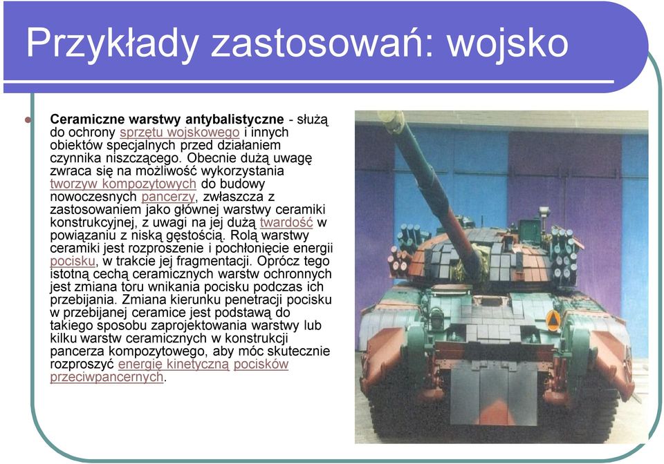 dużą twardość w powiązaniu z niską gęstością. Rolą warstwy ceramiki jest rozproszenie i pochłonięcie energii pocisku, w trakcie jej fragmentacji.