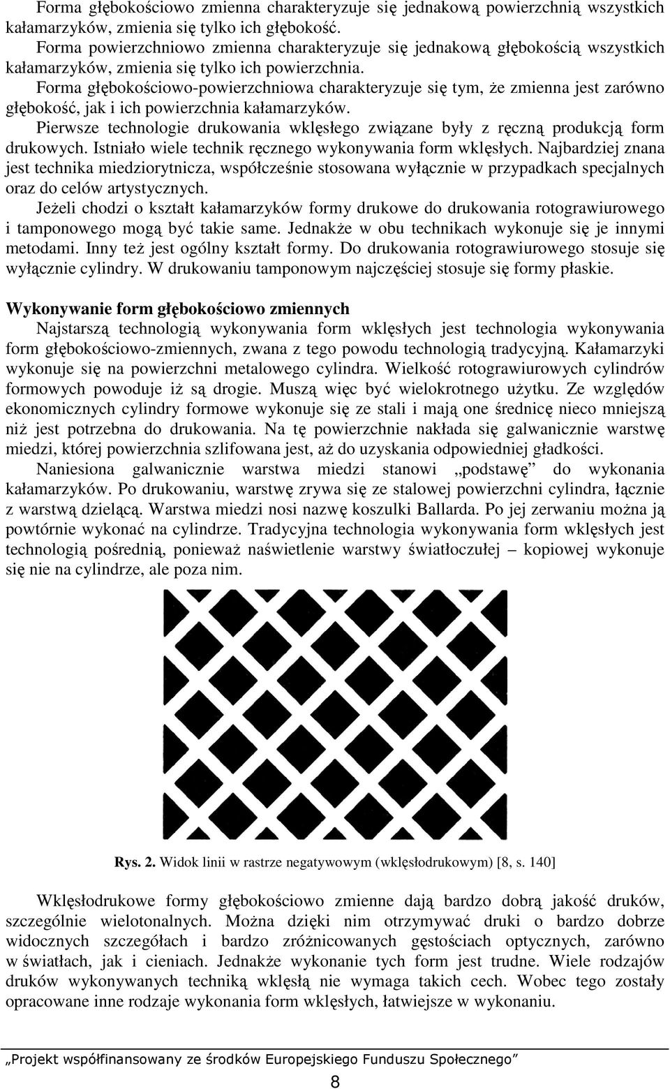 Forma głębokościowo-powierzchniowa charakteryzuje się tym, Ŝe zmienna jest zarówno głębokość, jak i ich powierzchnia kałamarzyków.