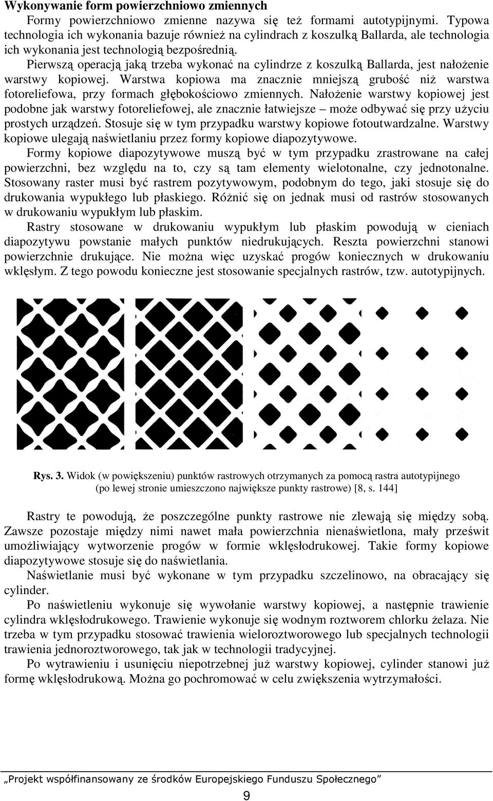 Pierwszą operacją jaką trzeba wykonać na cylindrze z koszulką Ballarda, jest nałoŝenie warstwy kopiowej.