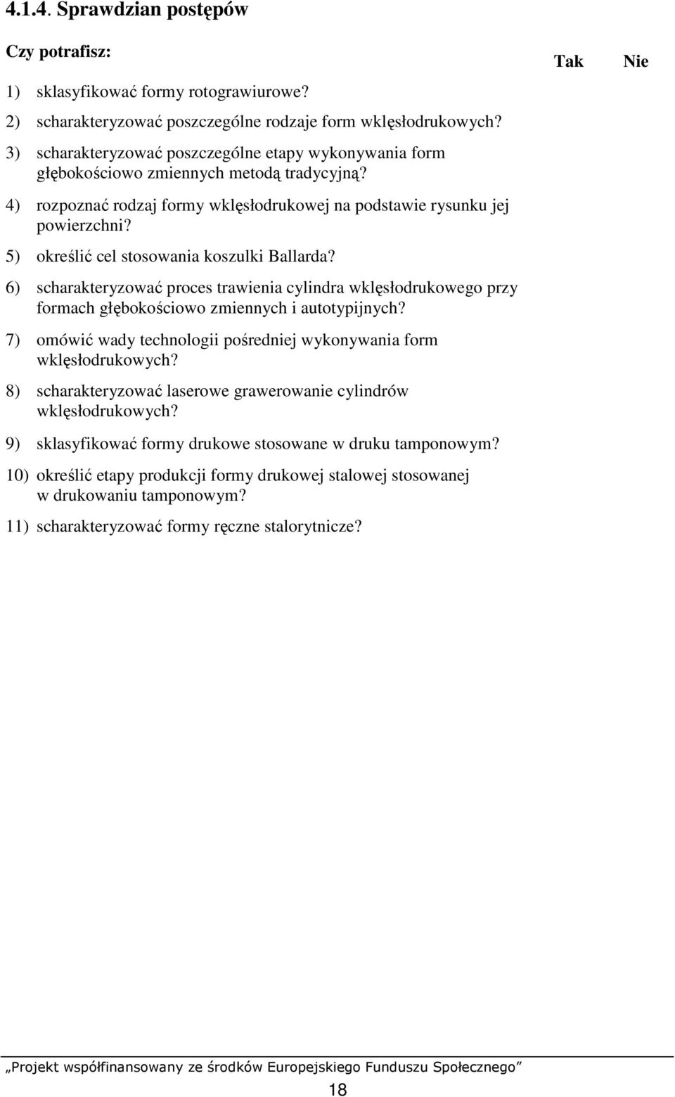 5) określić cel stosowania koszulki Ballarda? 6) scharakteryzować proces trawienia cylindra wklęsłodrukowego przy formach głębokościowo zmiennych i autotypijnych?