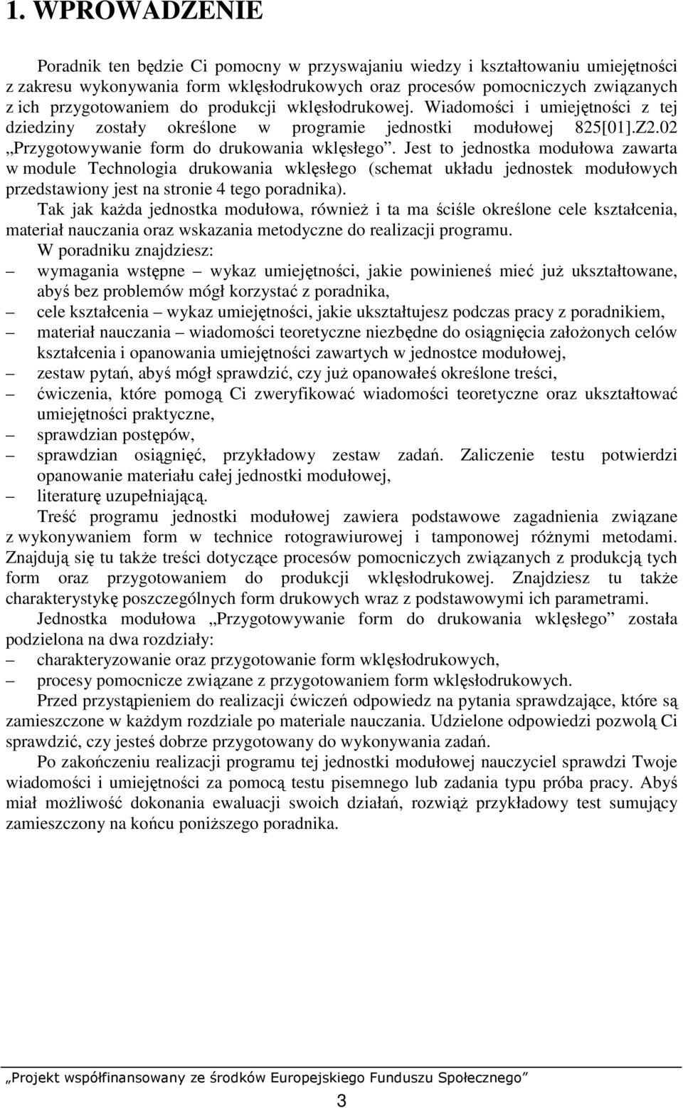 Jest to jednostka modułowa zawarta w module Technologia drukowania wklęsłego (schemat układu jednostek modułowych przedstawiony jest na stronie 4 tego poradnika).