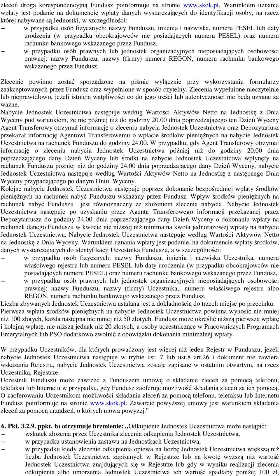 Funduszu, imienia i nazwiska, numeru PESEL lub daty urodzenia (w przypadku obcokrajowców nie posiadających numeru PESEL) oraz numeru rachunku bankowego wskazanego przez Fundusz, w przypadku osób