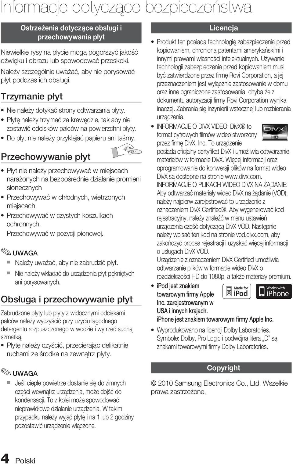 Płytę należy trzymać za krawędzie, tak aby nie zostawić odcisków palców na powierzchni płyty. Do płyt nie należy przyklejać papieru ani taśmy.