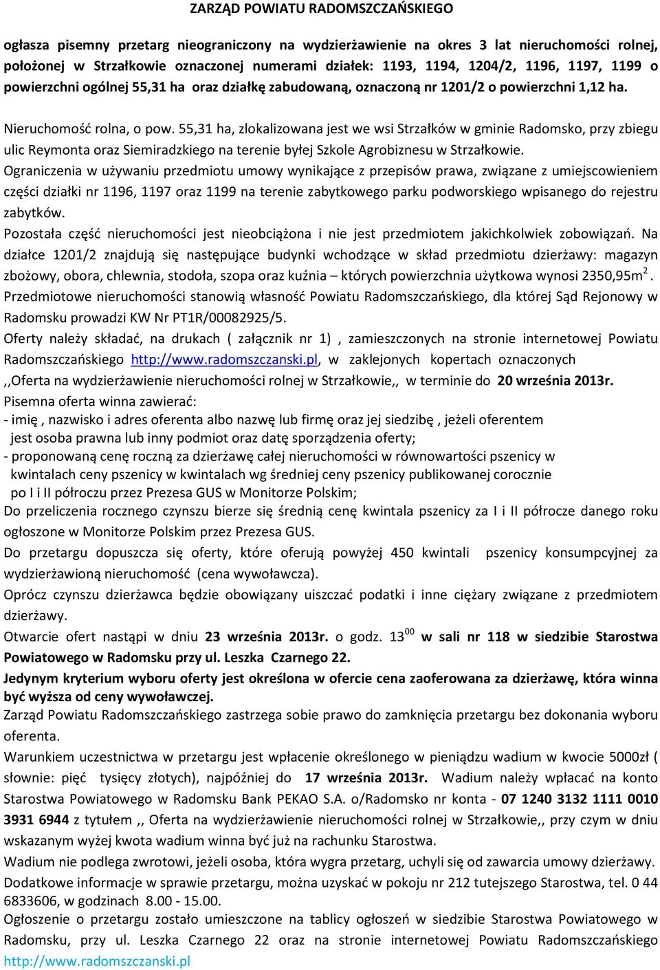 55,31 ha, zlokalizowana jest we wsi Strzałków w gminie Radomsko, przy zbiegu ulic Reymonta oraz Siemiradzkiego na terenie byłej Szkole Agrobiznesu w Strzałkowie.