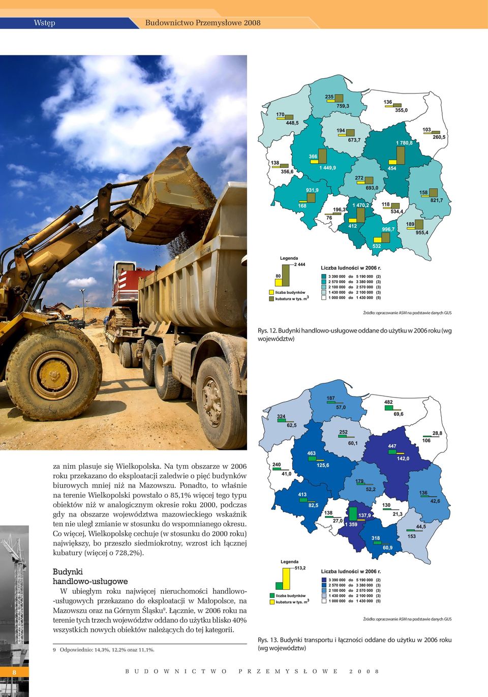 Ponadto, to właśnie na terenie Wielkopolski powstało o 85,1% więcej tego typu obiektów niż w analogicznym okresie roku, podczas gdy na obszarze województwa mazowieckiego wskaźnik ten nie uległ