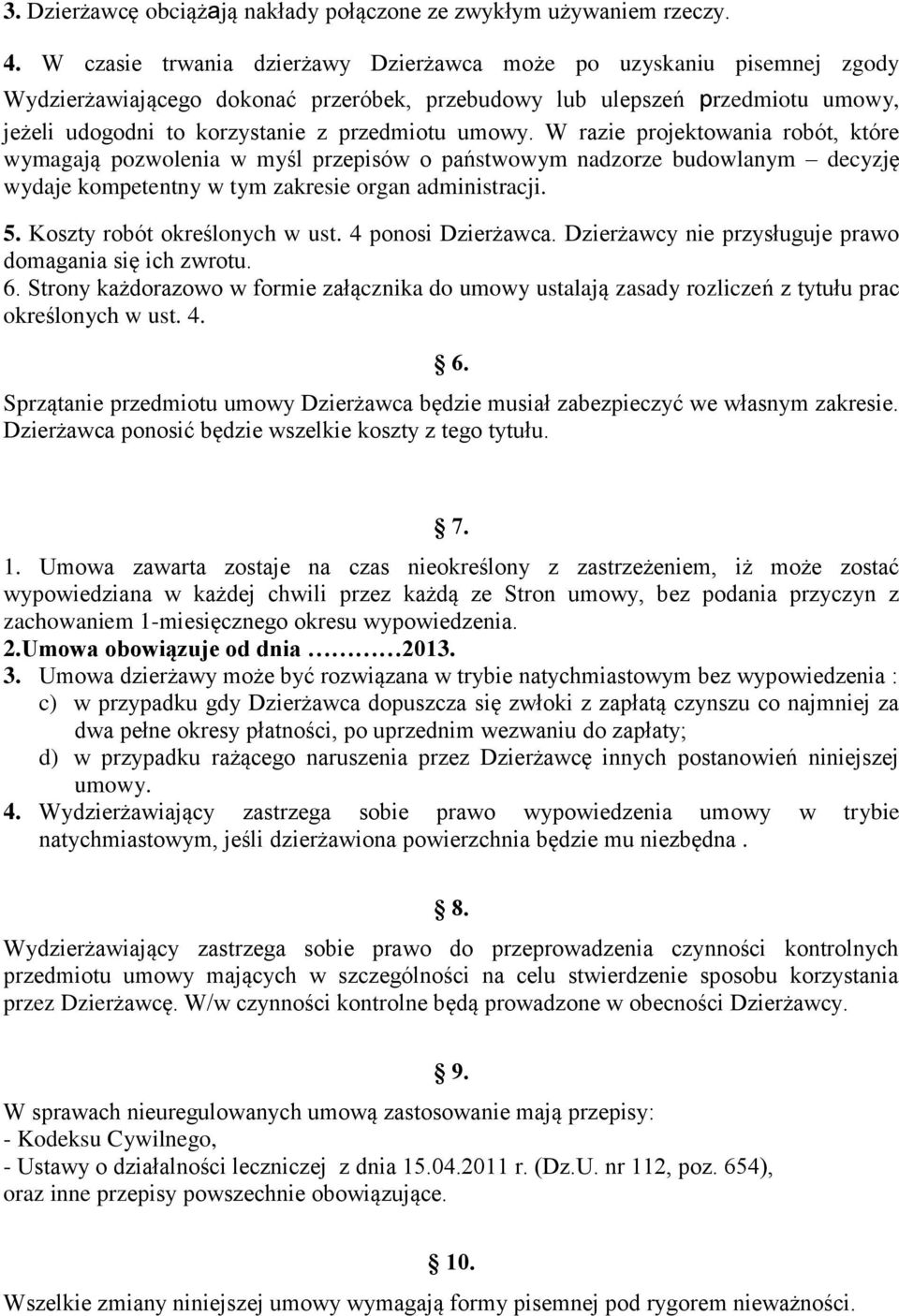 umowy. W razie projektowania robót, które wymagają pozwolenia w myśl przepisów o państwowym nadzorze budowlanym decyzję wydaje kompetentny w tym zakresie organ administracji. 5.