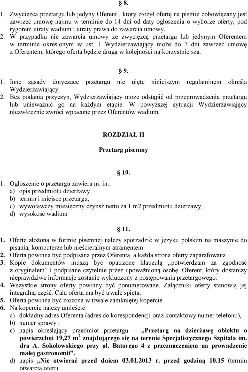 1 Wydzierżawiający może do 7 dni zawrzeć umowę z Oferentem, którego oferta będzie druga w kolejności najkorzystniejsza. 9. 1.