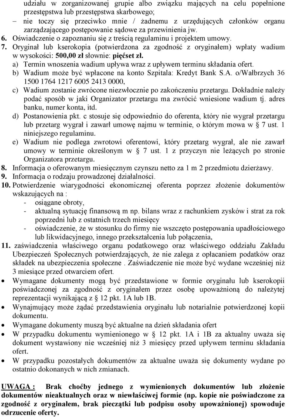 Oryginał lub kserokopia (potwierdzona za zgodność z oryginałem) wpłaty wadium w wysokości: 500,00 zł słownie: pięćset zł. a) Termin wnoszenia wadium upływa wraz z upływem terminu składania ofert.