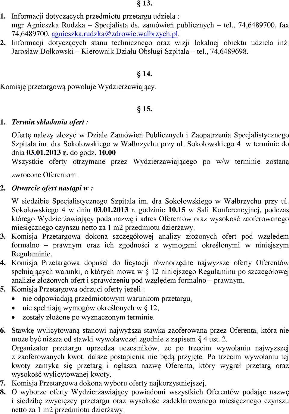 Komisję przetargową powołuje Wydzierżawiający. 1. Termin składania ofert : 15. Ofertę należy złożyć w Dziale Zamówień Publicznych i Zaopatrzenia Specjalistycznego Szpitala im.