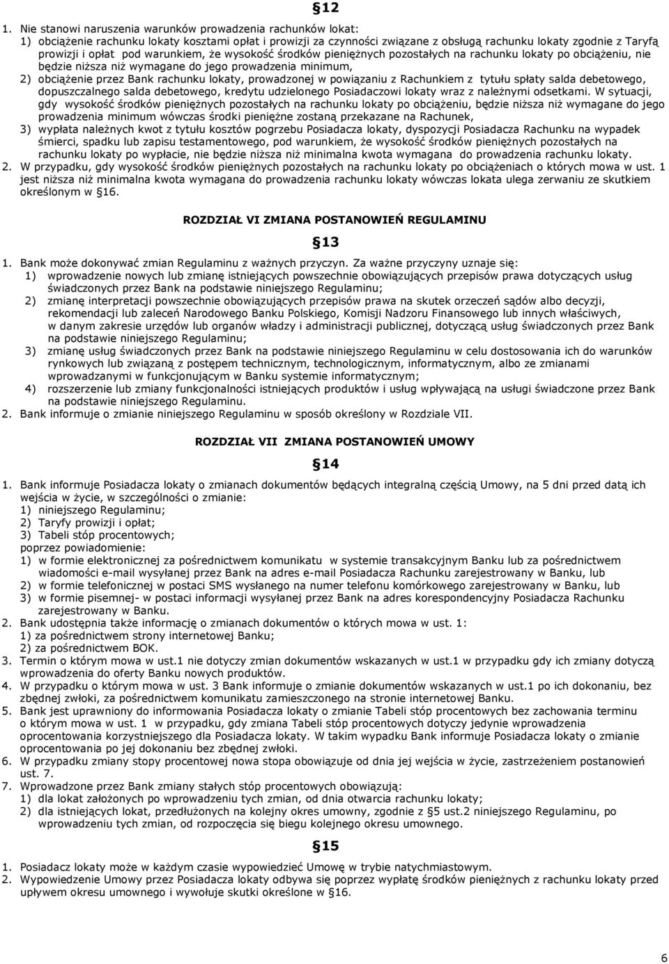 lokaty, prowadzonej w powiązaniu z Rachunkiem z tytułu spłaty salda debetowego, dopuszczalnego salda debetowego, kredytu udzielonego Posiadaczowi lokaty wraz z należnymi odsetkami.