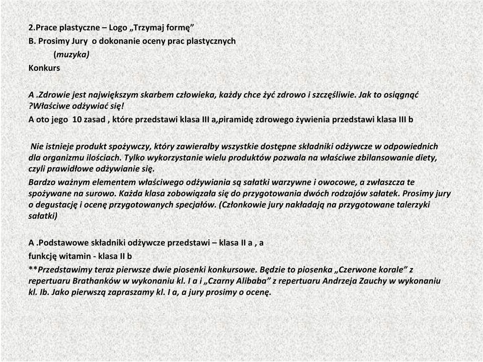 A oto jego 10 zasad, które przedstawi klasa III a,piramidę zdrowego żywienia przedstawi klasa III b Nie istnieje produkt spożywczy, który zawierałby wszystkie dostępne składniki odżywcze w