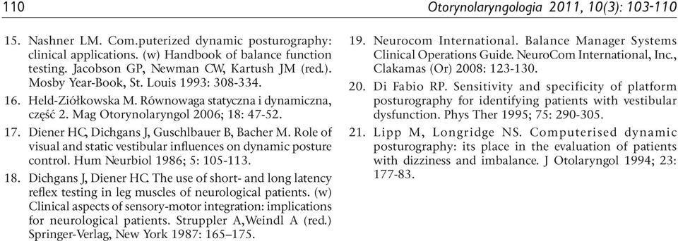 Diener HC, Dichgans J, Guschlbauer B, Bacher M. Role of visual and static vestibular influences on dynamic posture control. Hum Neurbiol 1986; 5: 105-113. 18. Dichgans J, Diener HC.