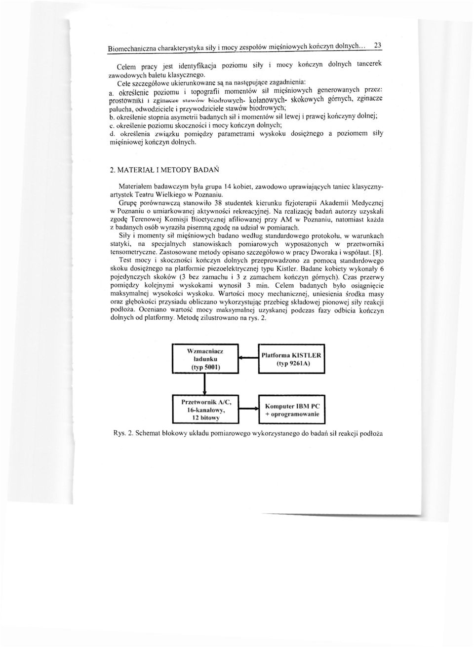 określenie poziomu i topografii momentów sił mięśniowych generowanych przez: prostowniki i zginacie stawów biodrowych- kolanowych- skokowych górnych, zginacze palucha, odwodziciele i przywodziciele