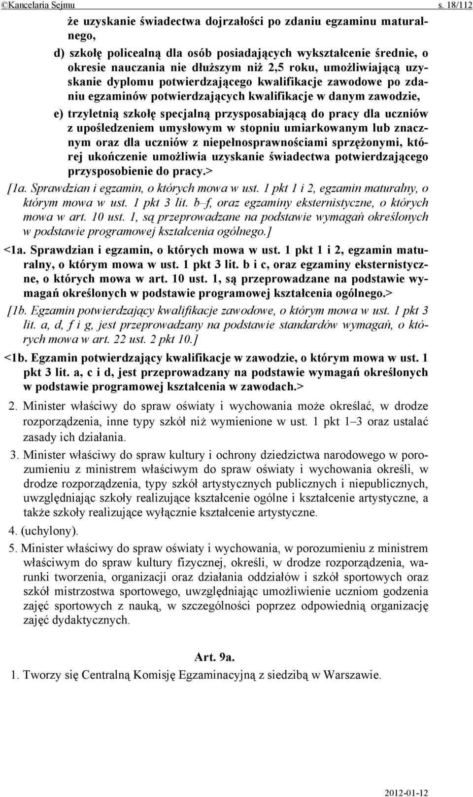 umożliwiającą uzyskanie dyplomu potwierdzającego kwalifikacje zawodowe po zdaniu egzaminów potwierdzających kwalifikacje w danym zawodzie, e) trzyletnią szkołę specjalną przysposabiającą do pracy dla