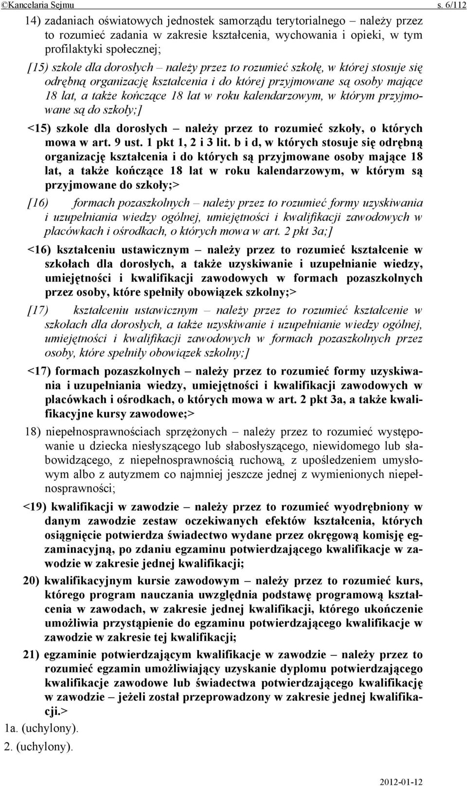 dorosłych należy przez to rozumieć szkołę, w której stosuje się odrębną organizację kształcenia i do której przyjmowane są osoby mające 18 lat, a także kończące 18 lat w roku kalendarzowym, w którym