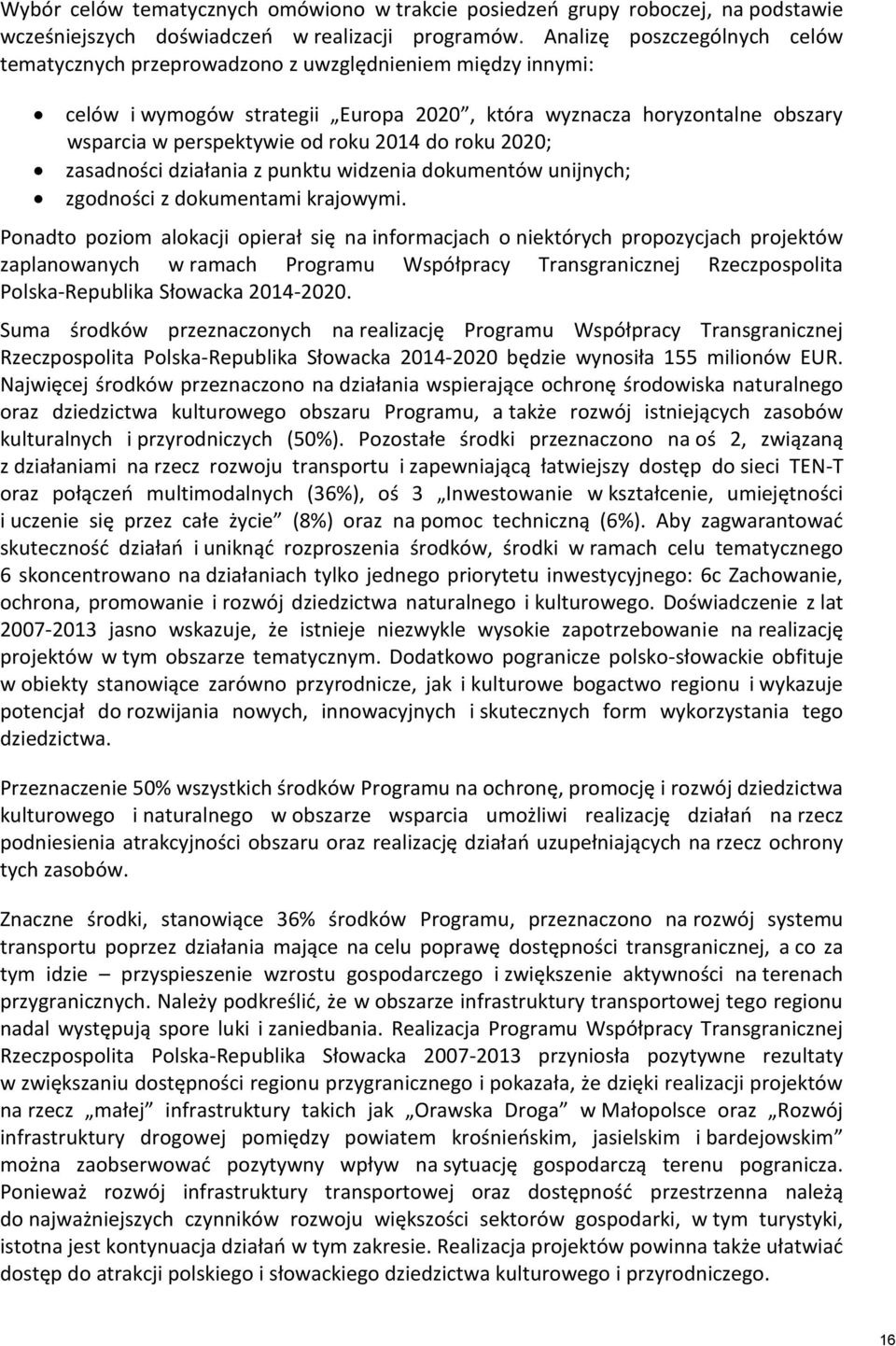 2014 do roku 2020; zasadności działania z punktu widzenia dokumentów unijnych; zgodności z dokumentami krajowymi.