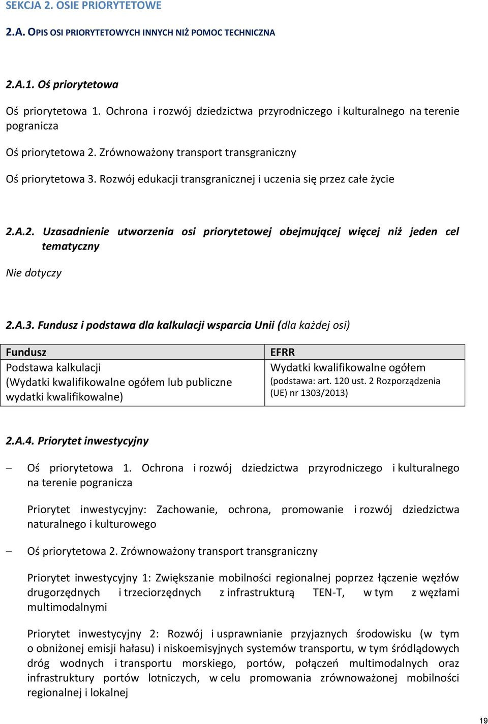 Rozwój edukacji transgranicznej i uczenia się przez całe życie 2.A.2. Uzasadnienie utworzenia osi priorytetowej obejmującej więcej niż jeden cel tematyczny Nie dotyczy 2.A.3.